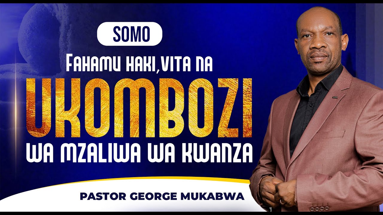 FAHAMU HAKI, VITA, NA UKOMBOZI WA MZALIWA WA KWANZA || PASTOR GEORGE MUKABWA  || 25/02/2024