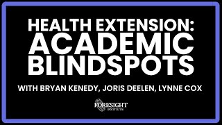 Health Extension: Academic Blindspots | Brian Kennedy, Joris Deelen,  Lynne Cox