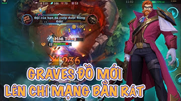 [LMHT:Tốc Chiến] Graves lên ba đồ chí mạng bắn quá mạnh