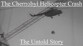 The Chernobyl Helicopter Crash: The Untold Story