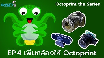 Octoprint The Series - EP.4  เพิ่มกล้องให้ Octoprint ใช้งาน (Timelapse, Ai) - Cytron Thailand