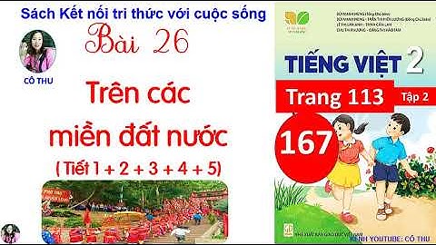 Tiếng Việt lớp 2 Kết nối| Bài 26 Trên các miền đất nước| Tiết 1,2,3,4, 5| Trang 119 | Cô Thu| #167