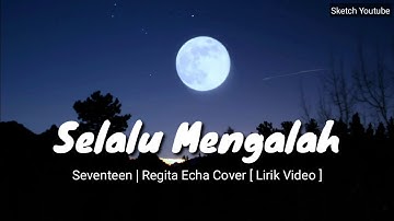 SELALU MENGALAH - SEVENTEEN  |  REGITA ECHA COVER [ LIRIK VIDEO🎶]