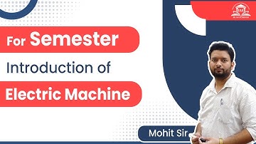 Introduction to Electrical Machine |  Lecture 1 | B.Tech semester | Electrical Machines-I | MohitSir