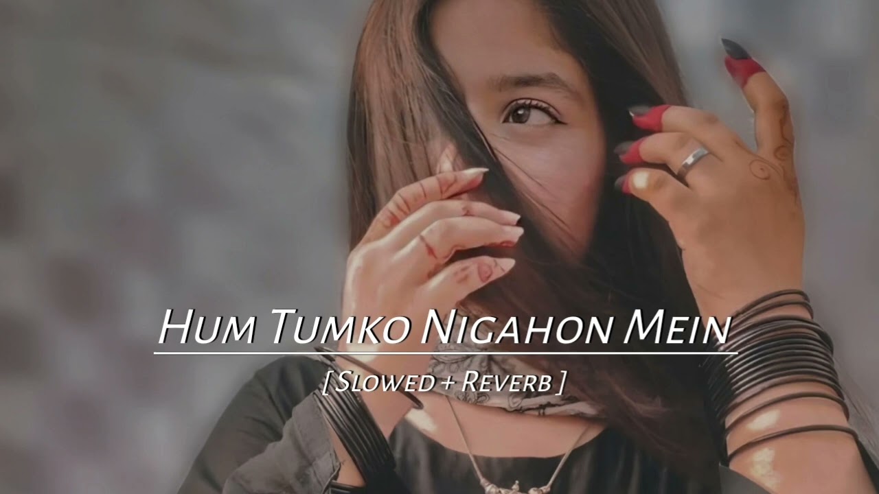 Hum tumko nigahon mein  Slowed  Reverb  Hindi song