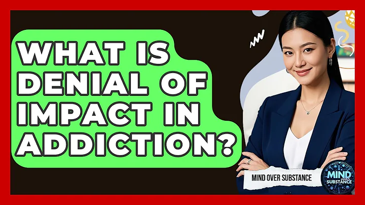 What Is Denial Of Impact In Addiction? - Mind Over Substance