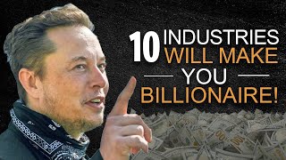 10 MOST Likely Industries That can Make you a BILLIONAIRE!