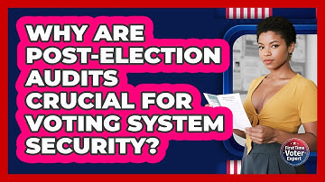 Why Are Post-election Audits Crucial For Voting System Security? - First Time Voter Expert