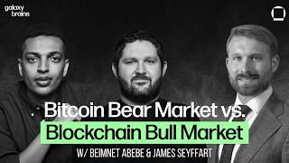 Bitcoin Bear Market vs. Blockchain Bull Market w/ Beimnet Abebe & James Seyffart | Galaxy Brains