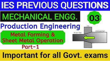 IES PREVIOUS QUESTION | Metal Forming and Sheet Metal Operation  | Production   | part 1