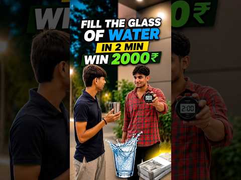 Fill the Glass of water for 2000₹