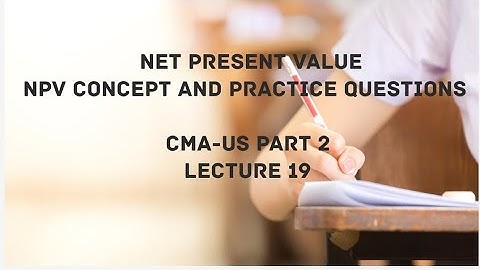 Net Present Value | NPV with Practice Questions | Capital Budgeting | CMA (US)-PART 2 Lec 19