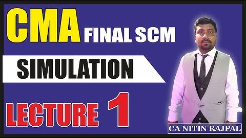SIMULATION LECTURE 1 || CMA FINAL SCM || CA NITIN RAJPAL