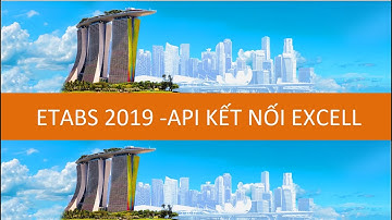 etabs 2019 -API kết nối  dữ liệu ra file excell
