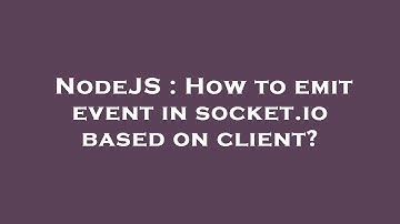 NodeJS : How to emit event in socket.io based on client?