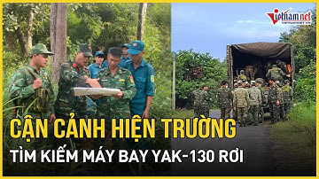 Cận cảnh hiện trường tìm kiếm máy bay Yak-130 rơi tại vườn quốc gia Yok Đôn | Báo VietNamNet
