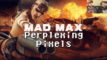 Perplexing Pixels: Mad Max (PS4) (review/commentary) Ep132