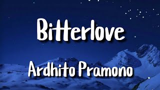Bitterlove - Ardhito Pramono (lyrics)