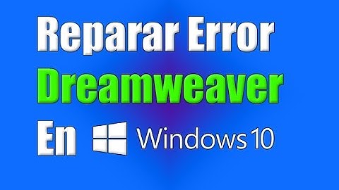 Solucionar error de Adobe Dreamweaver en Windows 10 (Fácil y rápido)