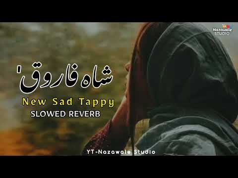 SHAH FAROOQ Sad Tappay Slowed Reverb Pashto New Song 2022 Official Videos