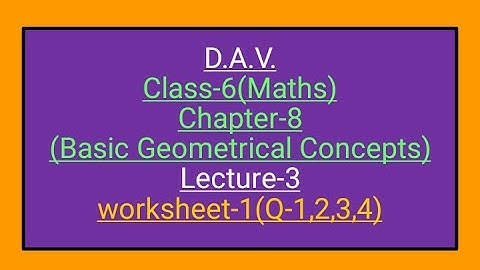 D.A.V.,Maths,Class-6,Chapter-8(Basic Geometrical Concepts),Lecture-3,Worksheet-1(Q-1,2,3,4)