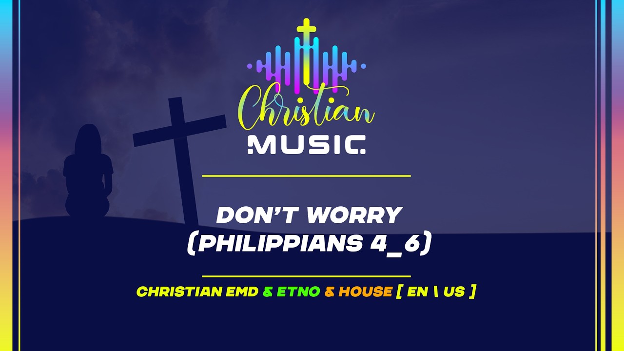† 🇺🇸 Don’t Worry (Philippians 4:6) [EN/US] Christian Music is EDM Worship