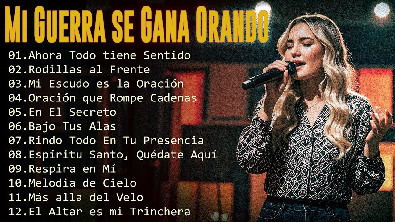 Adoración Cristiana, Mi Guerra se Gana Orando - 40 Minutos de adoración – Música que Toca el Alma