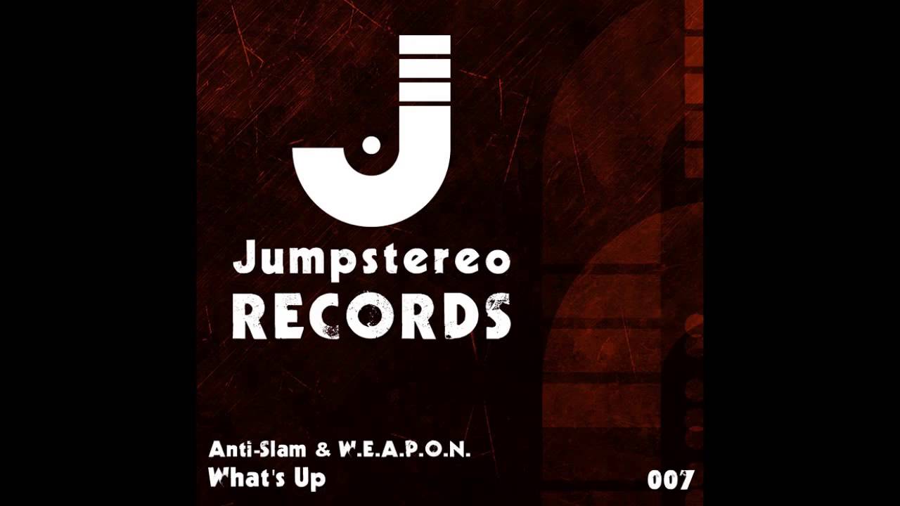 Anti-Slam & W.E.A.P.O.N. - What's Up (Original Mix) [Jumpstereo]