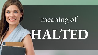 Halted Unveiled: Understanding the Phrase