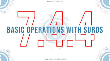 7.4.4 - Basic Operations with Surds