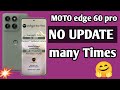 Moto edge 60 pro NO UPDATE 🤬😭 BRAND RESPONSIBLE कहा है ❓