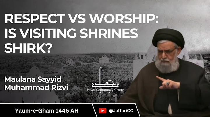 Respect vs. Worship: Is Visiting Shrines Shirk? - Maulana Sayyid Muhammad Rizvi