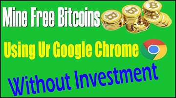 Mine Free Bitcoins Using Your Google Chrome Without Investment In Urdu /Hindi