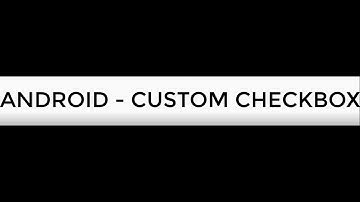 ANDROID - CUSTOM CHECKBOX TUTORIAL IN JAVA