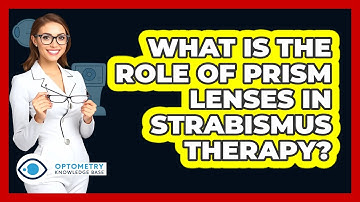 What Is The Role Of Prism Lenses In Strabismus Therapy? - Optometry Knowledge Base