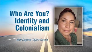 Who Are You? Identity and Colonialism with Daphne Taylor-Garcia - Mi Camino
