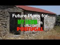 Journey to buying a FARM in PORTUGAL: Part 22 FUTURE PLANS