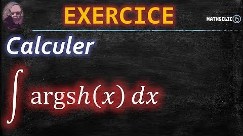 🔴MATHSCLIC EXERCICE - POST BAC | CALCUL DES PRIMITIVES DE argsh(⁡𝑥)