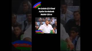 De Gəlsin 21 Final Aydın Xırdalanlı Mahir Cürət