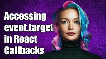 How to Access event.target in React Callbacks: A Complete Guide