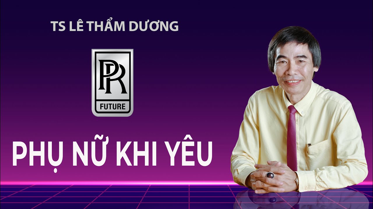 PHỤ NỮ KHI YÊU - TS LÊ THẨM DƯƠNG