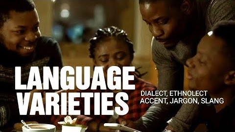 Language Varieties: Dialect, Ethnolect, Accent, Jargon, Slang