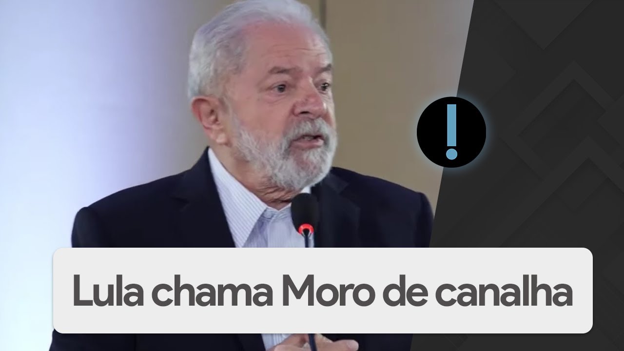 Lula chama Moro de canalha