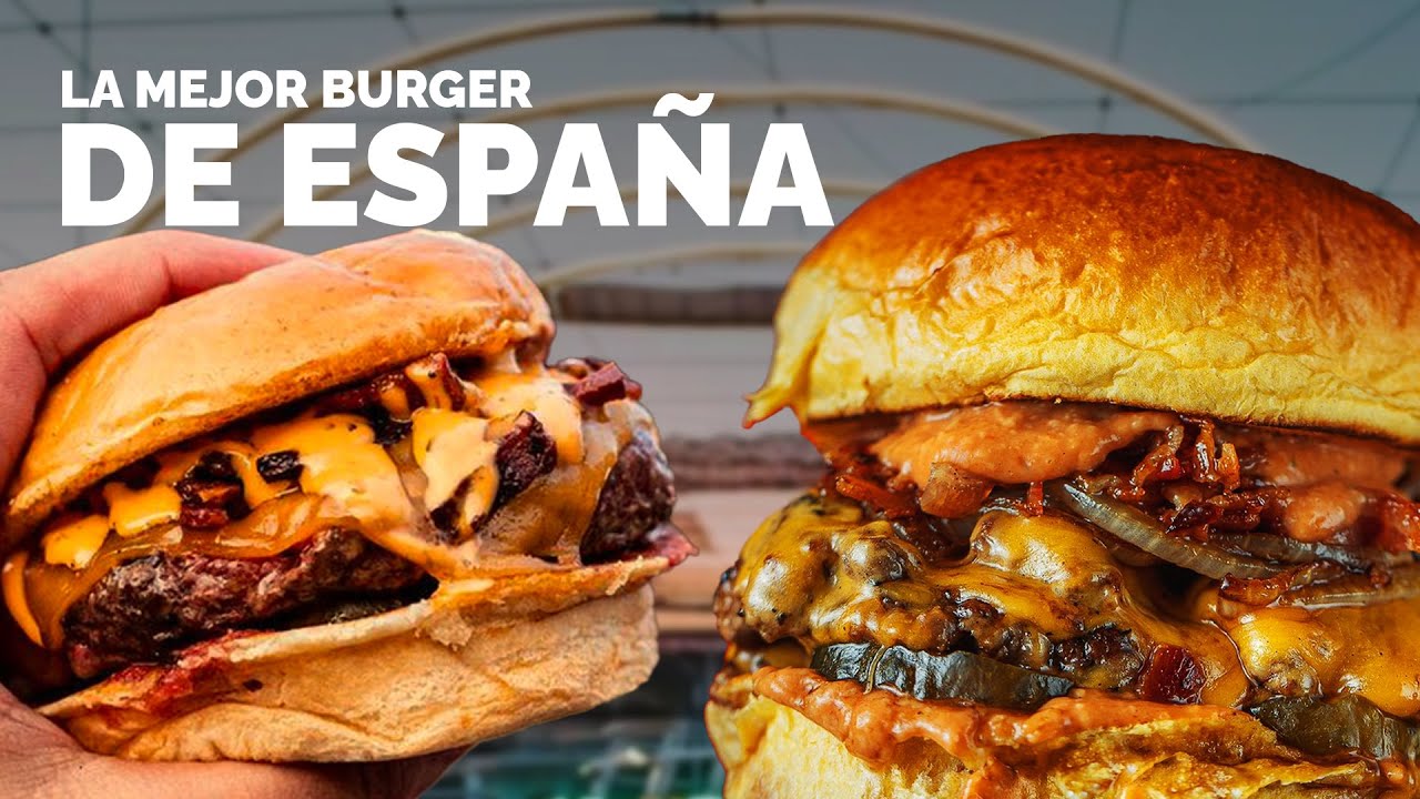 CUAL ES LA MEJOR BURGER DE ESPAÑA?//We TASTE the BEST BURGER OF SPAIN ...