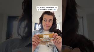 25 Haftalik Hamilelikte Bir Is Gununde Neler Yedim? Ünneyedim