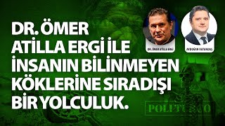 Dr Ömer Atilla Ergi Ile Insanın Bilinmeyen Köklerine Sıradışı Bir Yolculuk