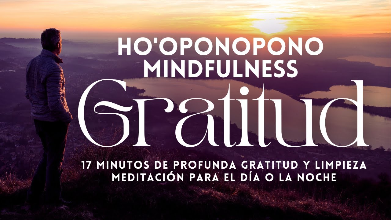 HOOPONOPONO MINDFULNESS | PODEROSA GRATITUD y LIMPIEZA para el DÍA o la ...