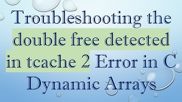 Troubleshooting the double free detected in tcache 2 Error in C Dynamic Arrays