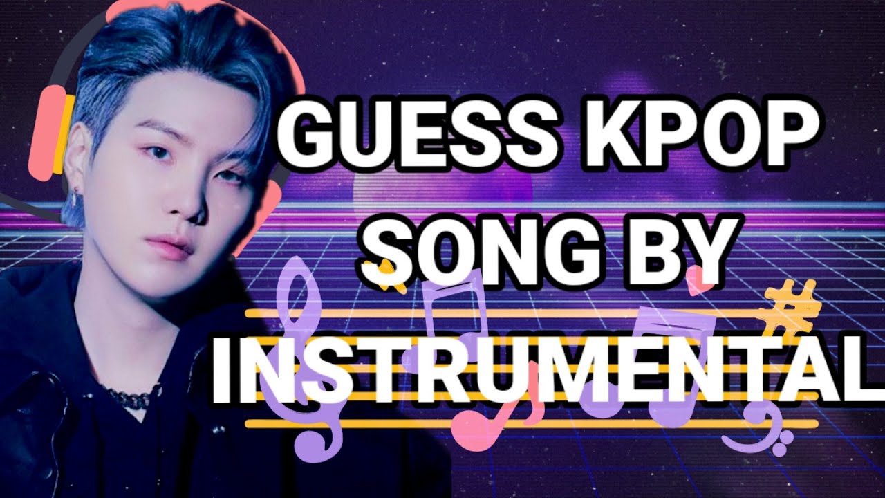 KPOP GAME GUESS KPOP SONG BY THEIR INSTRUMENTAL