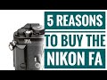 5 Reasons To Buy The Nikon FA